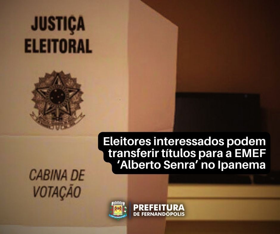 Eleitor interessado tem até 08/05 para transferir título para a EMEF ‘Alberto Senra’ 